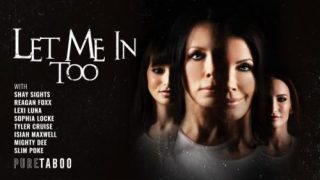 Let Me in Too – Reagan Foxx, Lexi Luna, Shay Sights & Sophia Locke